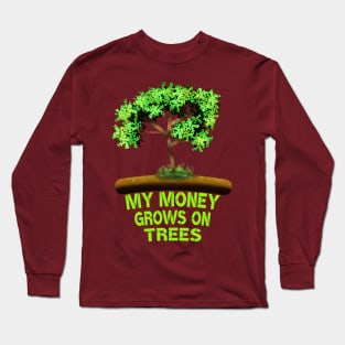 My Money Grows On Trees Long Sleeve T-Shirt